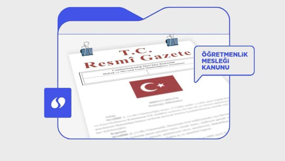 Öğretmenlik Mesleği Kanunu Resmî Gazete'de yayımlanarak yürürlüğe girdi