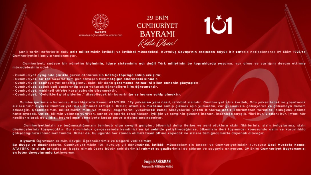 İlçe Millî Eğitim Müdürümüz Engin Kahraman'ın, 29 Ekim Cumhuriyet Bayramımızın 101. yılını kutlama mesajıdır