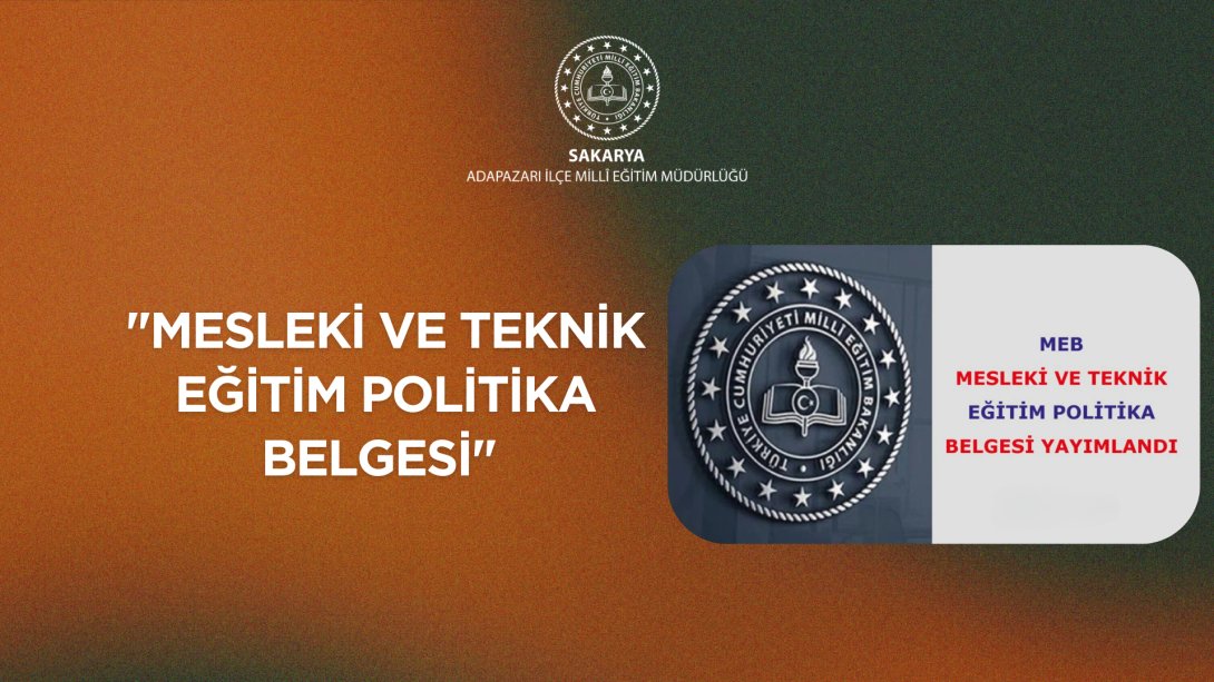 Mesleki ve Teknik Eğitim Politika Belgesi yayımlandı.